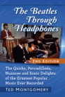 The Beatles Through Headphones : The Quirks, Peccadilloes, Nuances and Sonic Delights of the Greatest Popular Music Ever Recorded, 2d ed. - eBook