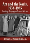 Art and the Nazis, 1933-1945 : Looting, Propaganda and Seizure - eBook