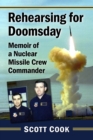 Rehearsing for Doomsday : Memoir of a Nuclear Missile Crew Commander - eBook