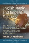 English Magic and Imperial Madness : The Anti-Colonial Politics of Susanna Clarke's  Jonathan Strange & Mr. Norrell - eBook