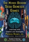 The Minds Behind Sega Genesis Games : Interviews with Creators and Developers - eBook