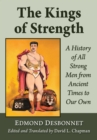 The Kings of Strength : A History of All Strong Men from Ancient Times to Our Own - eBook