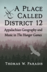 A Place Called District 12 : Appalachian Geography and Music in The Hunger Games - eBook