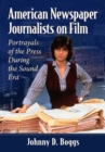 American Newspaper Journalists on Film : Portrayals of the Press During the Sound Era - eBook