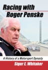 Racing with Roger Penske : A History of a Motorsport Dynasty - eBook