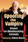 Spoofing the Vampire : Essays on Bloodsucking Comedy - eBook