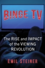 Binge TV : The Rise and Impact of the Viewing Revolution - eBook