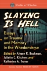 Slaying Is Hell : Essays on Trauma and Memory in the Whedonverse - eBook