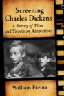 Screening Charles Dickens : A Survey of Film and Television Adaptations - eBook