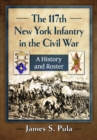 The 117th New York Infantry in the Civil War : A History and Roster - eBook