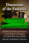 Dimensions of the Fantastic : A Theory of the Unknown from Stoker's Dracula to Little Marvin's Them - eBook