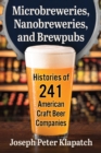 Microbreweries, Nanobreweries, and Brewpubs : Histories of 241 American Craft Beer Companies - eBook