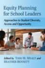 Equity Planning for School Leaders : Approaches to Student Diversity, Access and Opportunity - eBook