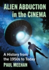 Alien Abduction in the Cinema : A History from the 1950s to Today - eBook