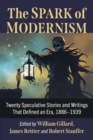The Spark of Modernism : Twenty Speculative Stories and Writings That Defined an Era, 1886-1939 - eBook