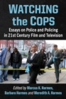 Watching the Cops : Essays on Police and Policing in 21st Century Film and Television - eBook