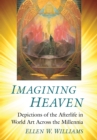Imagining Heaven : Depictions of the Afterlife in World Art Across the Millennia - eBook