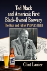 Ted Mack and America's First Black-Owned Brewery : The Rise and Fall of Peoples Beer - eBook