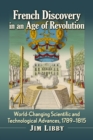 French Discovery in an Age of Revolution : World-Changing Scientific and Technological Advances, 1789-1815 - eBook