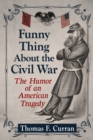 Funny Thing About the Civil War : The Humor of an American Tragedy - eBook