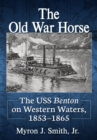 The Old War Horse : The USS Benton on Western Waters, 1853-1865 - eBook