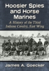 Hoosier Spies and Horse Marines : A History of the Third Indiana Cavalry, East Wing - eBook