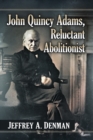 John Quincy Adams, Reluctant Abolitionist - eBook