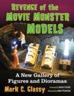 Revenge of the Movie Monster Models : A New Gallery of Figures and Dioramas - eBook