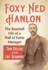 Foxy Ned Hanlon : The Baseball Life of a Hall of Fame Manager - eBook