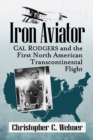 Iron Aviator : Cal Rodgers and the First North American Transcontinental Flight - eBook