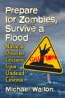 Prepare for Zombies, Survive a Flood : Natural Disaster Lessons from Undead Cinema - eBook