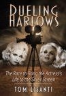 Dueling Harlows : The Race to Bring the Actress's Life to the Silver Screen - eBook