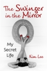 The Swinger in the Mirror : My Secret Life - eBook
