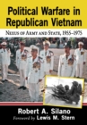 Political Warfare in Republican Vietnam : Nexus of Army and State, 1955-1975 - eBook