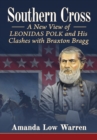 Southern Cross : A New View of Leonidas Polk and His Clashes with Braxton Bragg - eBook