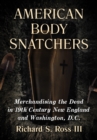 American Body Snatchers : Merchandising the Dead in 19th Century New England and Washington, D.C. - eBook