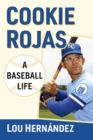 Cookie Rojas : A Baseball Life - eBook