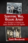 Surviving War, Oceans Apart : Two Teenagers in Poland and Japan Destined for Life Together - eBook