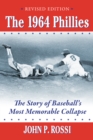 The 1964 Phillies : The Story of Baseball's Most Memorable Collapse, Revised Edition - eBook