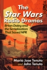 The Star Wars Radio Dramas : Brian Daley and the Serialization That Saved NPR - eBook