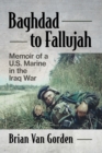 Baghdad to Fallujah : Memoir of a U.S. Marine in the Iraq War - eBook