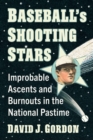 Baseball's Shooting Stars : Improbable Ascents and Burnouts in the National Pastime - eBook