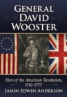 General David Wooster : Hero of the American Revolution, 1710-1777 - eBook