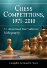 Chess Competitions, 1971-2010 : An Annotated International Bibliography - Book