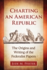 Charting an American Republic : The Origins and Writing of the Federalist Papers - Book