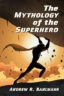 The Mythology of the Superhero - Book