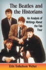 The Beatles and the Historians : An Analysis of Writings About the Fab Four - Book