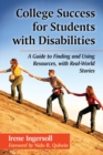 College Success for Students with Disabilities : A Guide to Finding and Using Resources, with Real-World Stories - Book