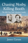 Chasing Mosby, Killing Booth : The 16th New York Volunteer Cavalry - Book