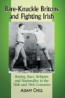 Bare-Knuckle Britons and Fighting Irish : Boxing, Race, Religion and Nationality in the 18th and 19th Centuries - Book